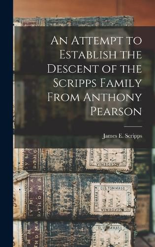 Cover image for An Attempt to Establish the Descent of the Scripps Family From Anthony Pearson