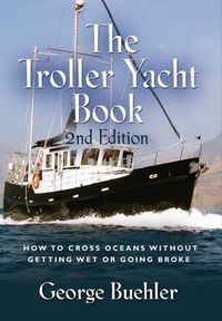 Cover image for THE Troller Yacht Book: How To Cross Oceans Without Getting Wet Or Going Broke - 2ND EDITION