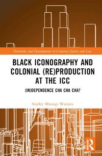 Cover image for Black Iconography and Colonial (re)production at the ICC: (In)dependence Cha Cha Cha?