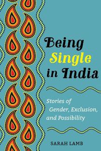 Cover image for Being Single in India: Stories of Gender, Exclusion, and Possibility