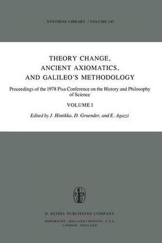 Theory Change, Ancient Axiomatics, and Galileo's Methodology: Proceedings of the 1978 Pisa Conference on the History and Philosophy of Science Volume I