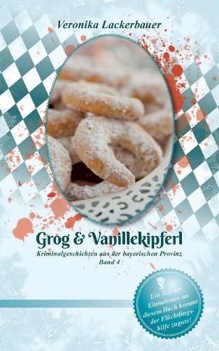 Cover image for Grog & Vanillekipferl: Kriminalgeschichten aus der bayerischen Provinz - Band 4