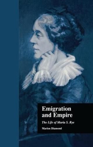 Cover image for Emigration and Empire: The Life of Maria S. Rye