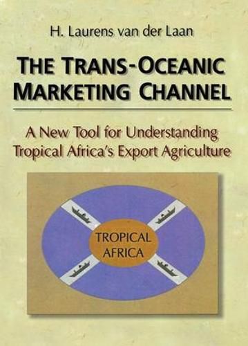 Cover image for The Trans-Oceanic Marketing Channel: A New Tool for Understanding Tropical Africa's Export Agriculture