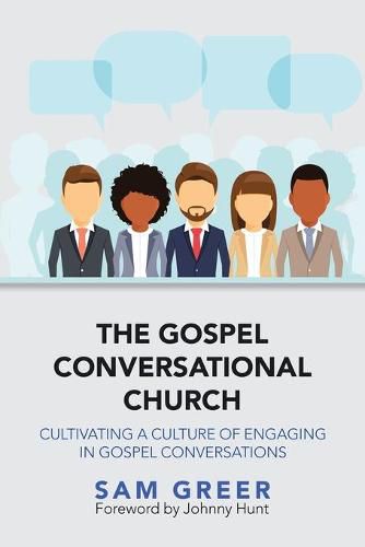 Cover image for The Gospel Conversational Church: Cultivating a Culture of Engaging in Gospel Conversations