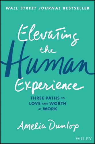 Cover image for Elevating the Human Experience: Three Paths to Love and Worth at Work