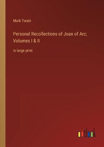 Cover image for Personal Recollections of Joan of Arc; Volumes I & II