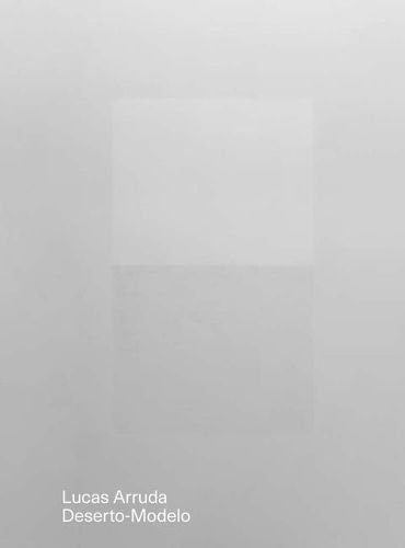 Cover image for Lucas Arruda: Deserto-Modelo