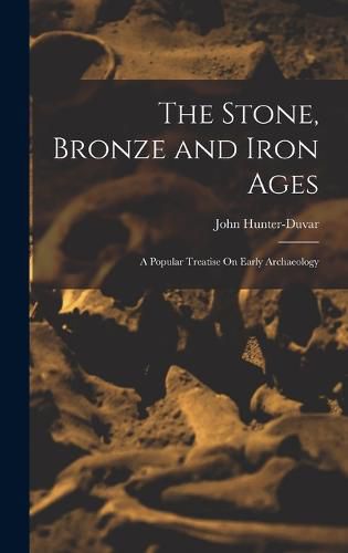 Cover image for The Stone, Bronze and Iron Ages