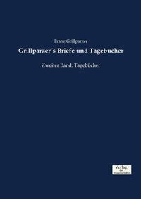 Cover image for Grillparzers Briefe und Tagebucher: Zweiter Band: Tagebucher