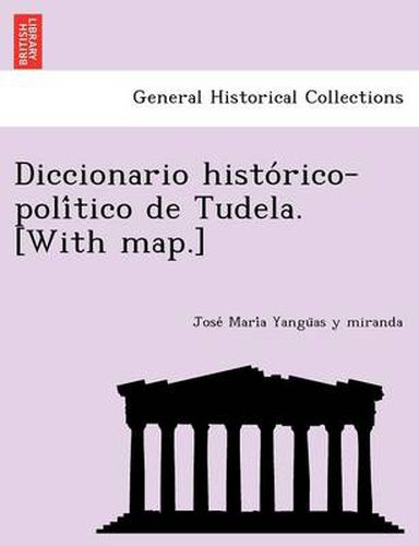 Cover image for Diccionario histo rico-poli tico de Tudela. [With map.]