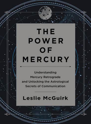 Cover image for The Power of Mercury: Understanding Mercury Retrograde and Unlocking the Astrological Secrets of Communication