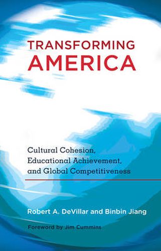 Cover image for Transforming America: Cultural Cohesion, Educational Achievement, and Global Competitiveness- Foreword by Jim Cummins