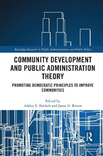 Cover image for Community Development and Public Administration Theory: Promoting Democratic Principles to Improve Communities