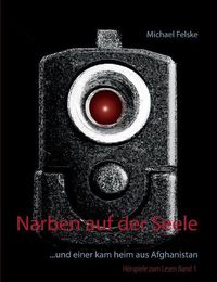 Cover image for Narben auf der Seele: ... und einer kam heim aus Afghanistan