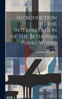 Cover image for Introduction to the Interpretation of the Bethoven Piano Works