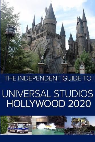 Cover image for The Independent Guide to Universal Studios Hollywood 2020: A travel guide to California's popular theme park