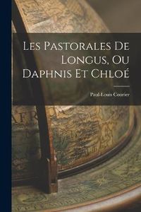 Cover image for Les Pastorales de Longus, ou Daphnis et Chloe