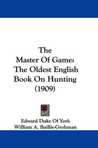 Cover image for The Master of Game: The Oldest English Book on Hunting (1909)