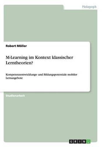 Cover image for M-Learning im Kontext klassischer Lerntheorien?: Kompetenzentwicklungs- und Bildungspotentiale mobiler Lernangebote