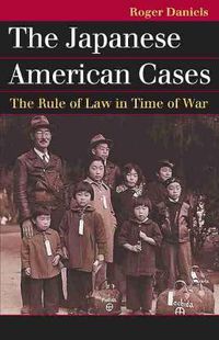 Cover image for The Japanese American Cases: The Rule of Law in Time of War