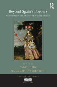 Cover image for Beyond Spain's Borders: Women Players in Early Modern National Theaters