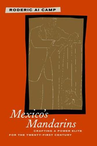 Cover image for Mexico's Mandarins: Crafting a Power Elite for the Twenty-First Century