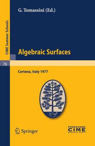 Cover image for Algebraic Surfaces: Lectures given at a Summer School of the Centro Internazionale Matematico Estivo (C.I.M.E.) held in Cortona (Arezzo), Italy, June 22-30, 1977