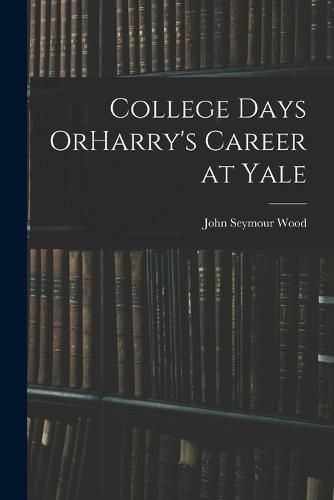 College Days OrHarry's Career at Yale