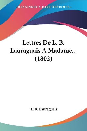 Cover image for Lettres de L. B. Lauraguais a Madame... (1802)