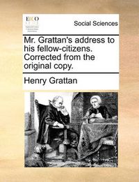 Cover image for Mr. Grattan's Address to His Fellow-Citizens. Corrected from the Original Copy.