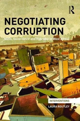 Cover image for Negotiating Corruption: NGOs, Governance and Hybridity in West Africa