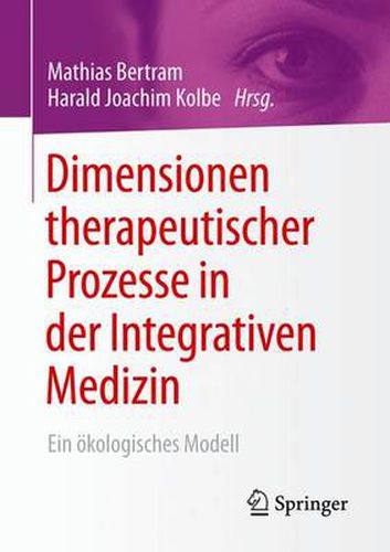 Cover image for Dimensionen Therapeutischer Prozesse in Der Integrativen Medizin: Ein OEkologisches Modell