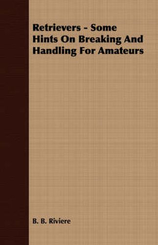 Cover image for Retrievers - Some Hints on Breaking and Handling for Amateurs