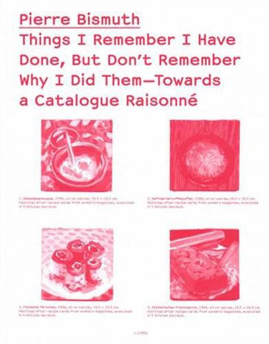 Cover image for Things I Remember I Have Done, But Don"t Remember Why I Did Them Towards a Catalogue Raisonne