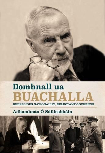 Cover image for Domhnall Ua Buachalla: Rebellious Nationalist, Reluctant Governor