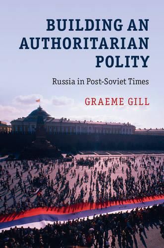 Cover image for Building an Authoritarian Polity: Russia in Post-Soviet Times