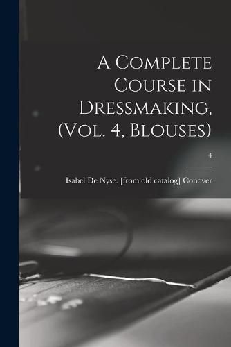 Cover image for A Complete Course in Dressmaking, (Vol. 4, Blouses); 4