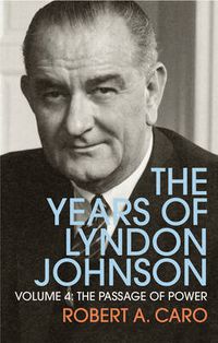 Cover image for The Passage of Power: The Years of Lyndon Johnson (Volume 4)
