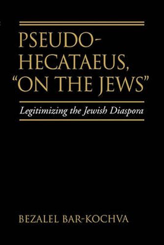 Cover image for Pseudo Hecataeus, On the Jews: Legitimizing the Jewish Diaspora