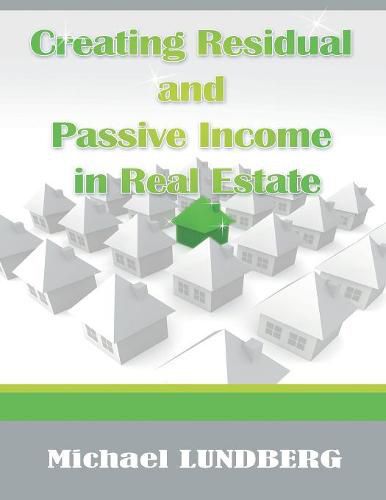 Cover image for Creating Residual and Passive Income in Real Estate