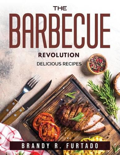 Cover image for The Barbecue Revolution: Delicious recipes