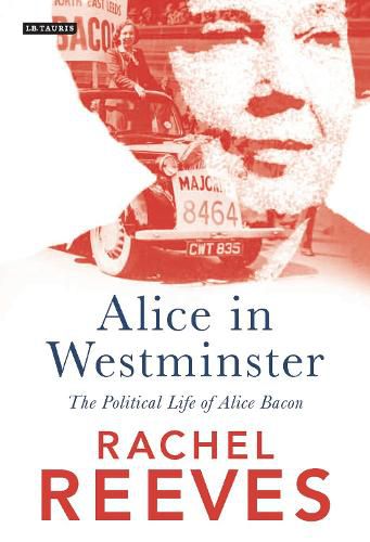 Cover image for Alice in Westminster: The Political Life of Alice Bacon