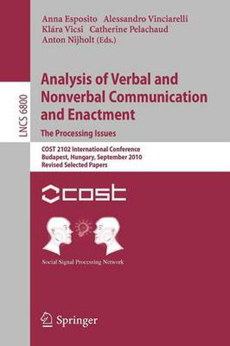 Cover image for Analysis of Verbal and Nonverbal Communication and Enactment.The Processing Issues: COST 2102 International Conference, Budapest, Hungary, September 7-10, 2010, Revised Selected Papers