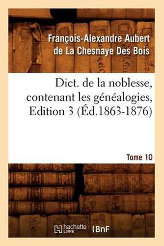 Dict. de la Noblesse, Contenant Les Genealogies, Edition 3, Tome 10 (Ed.1863-1876)