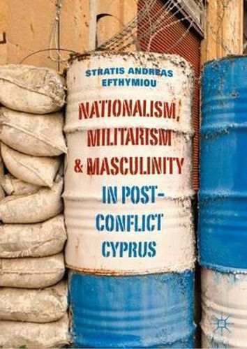 Cover image for Nationalism, Militarism and Masculinity in Post-Conflict Cyprus