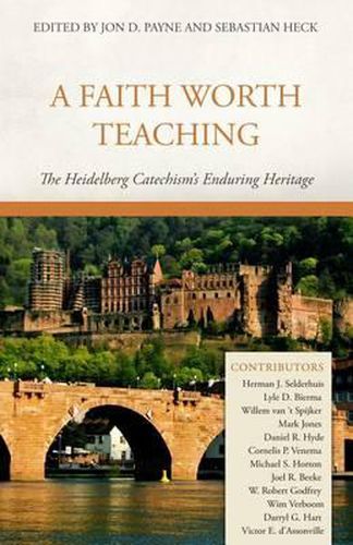 Cover image for A Faith Worth Teaching: The Heidelberg Catechism's Enduring Heritage