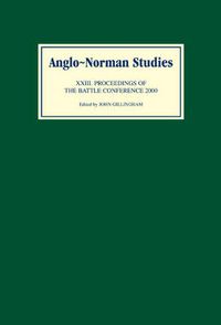 Cover image for Anglo-Norman Studies XXIII: Proceedings of the Battle Conference 2000