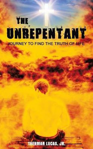 Cover image for The Unrepentant: The Journey for the Truth of Life