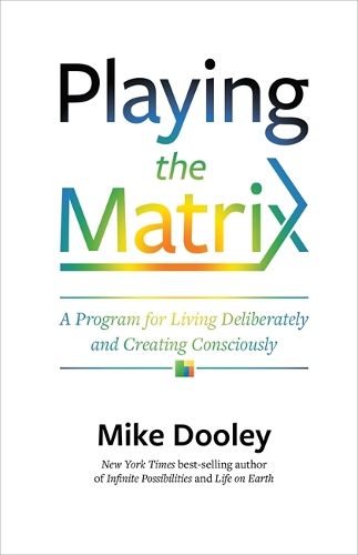Cover image for Playing the Matrix: A Program for Living Deliberately and Creating Consciously